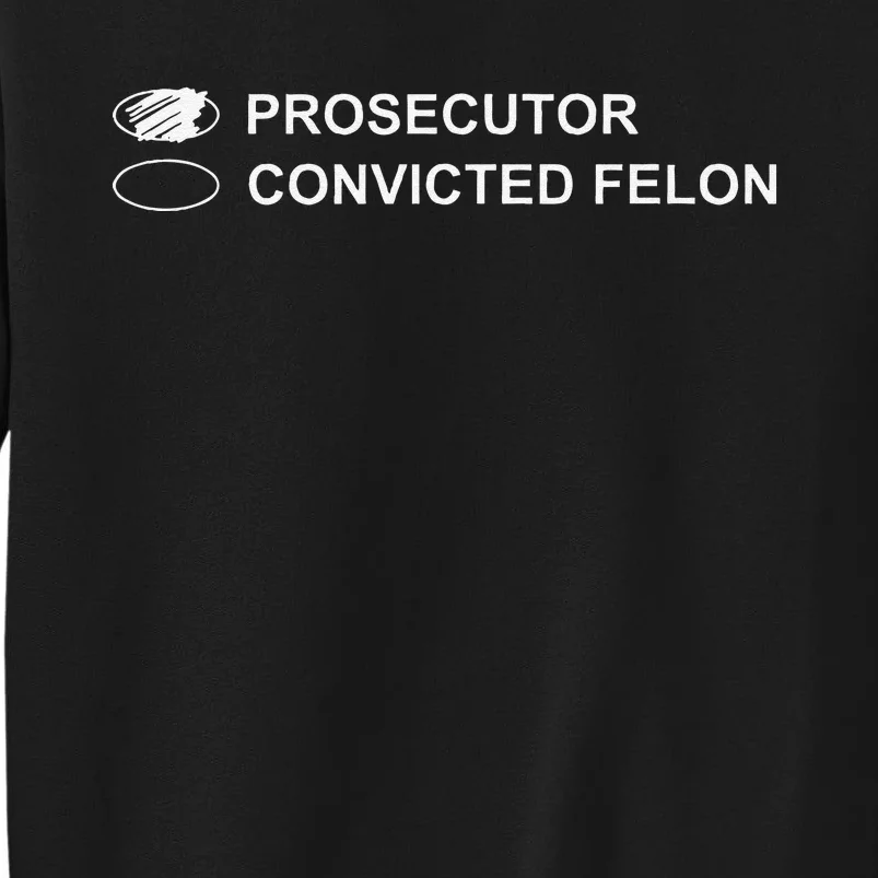 The Prosecutor Vs Convicted Felon Funny Ballot Paper Voting Tall Sweatshirt