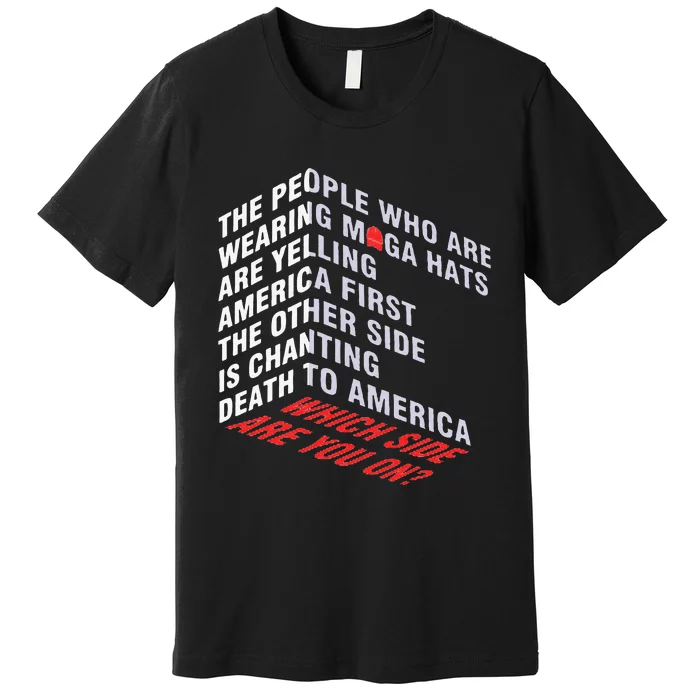 The People Who Are Wearing Maga Hats Are Yelling Premium T-Shirt