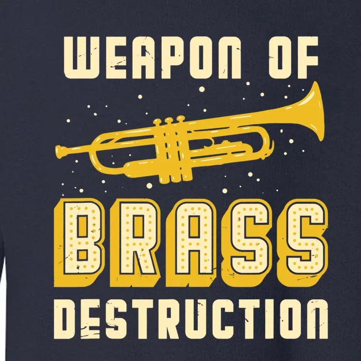 Trumpet Player Weapon of Brass Destruction Quote Instrument Toddler Sweatshirt