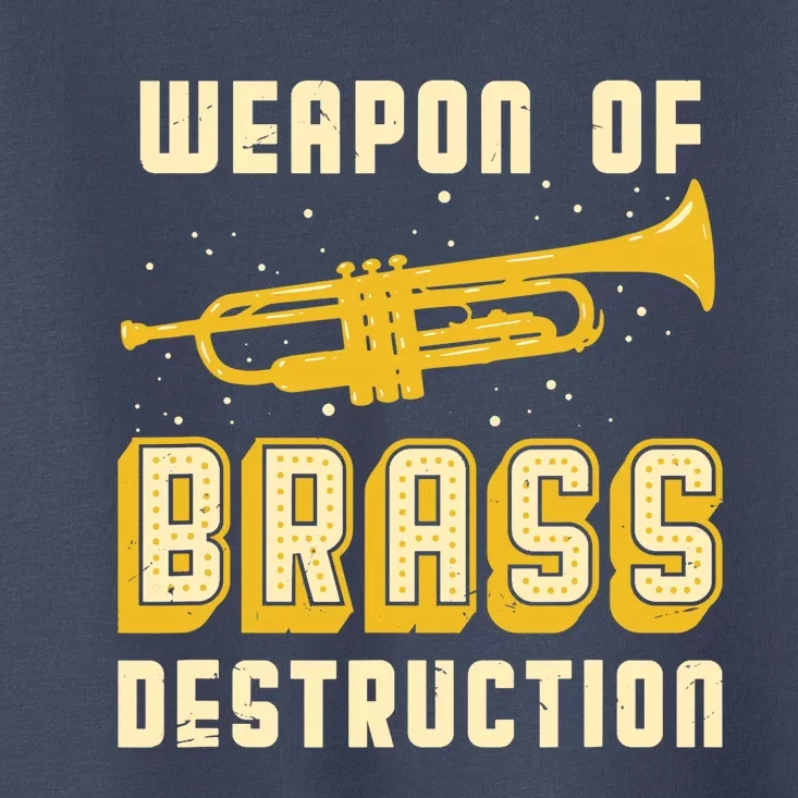 Trumpet Player Weapon of Brass Destruction Quote Instrument Toddler T-Shirt