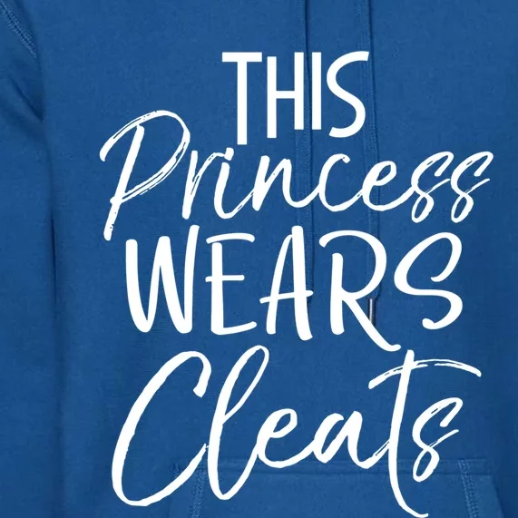 This Princess Wears Cleats Gift Soccer Gift Premium Hoodie