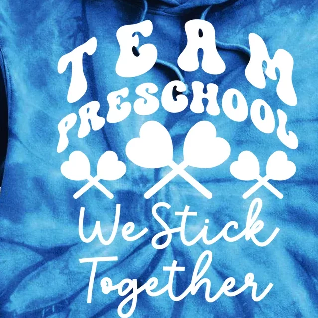 Team Preschool We Stick Together Pregreat Giftk Teacher Heart Sucker Gift Tie Dye Hoodie