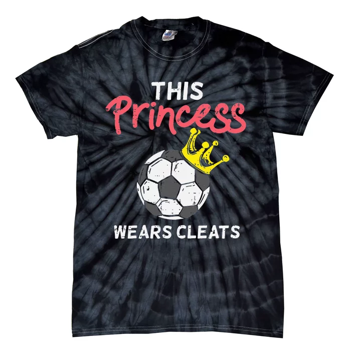 This Princess Wears Cleat Soccer Football Player Tie-Dye T-Shirt