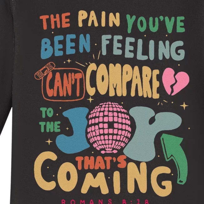 The Pain YouRe Been Feeling CanT Compare To The Joy Funny Baby Long Sleeve Bodysuit