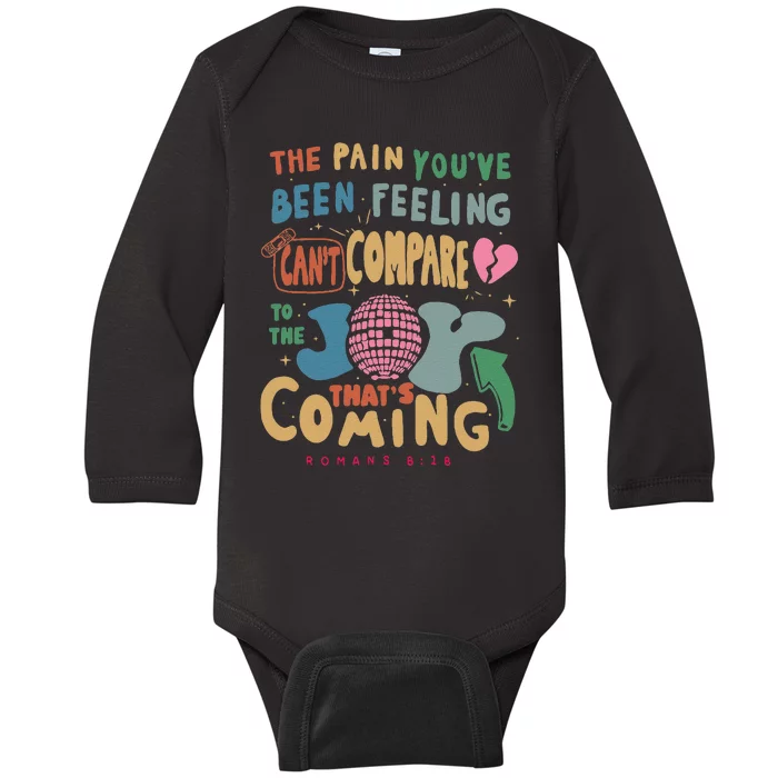 The Pain YouRe Been Feeling CanT Compare To The Joy Funny Baby Long Sleeve Bodysuit