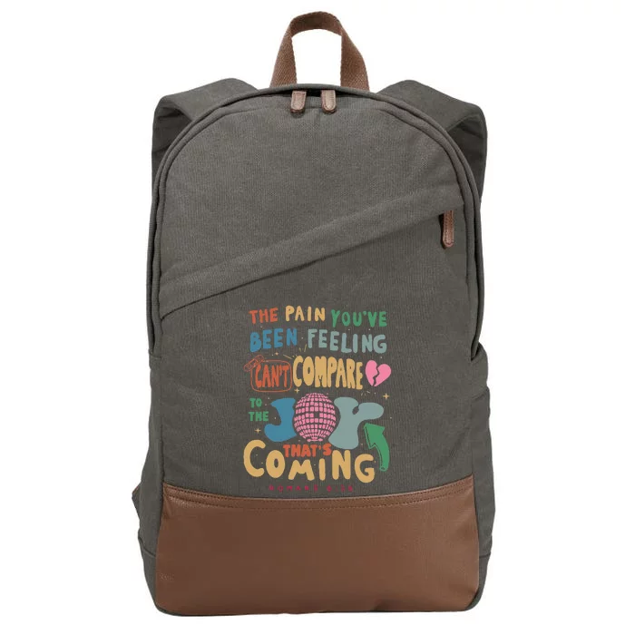 The Pain YouRe Been Feeling CanT Compare To The Joy Funny Cotton Canvas Backpack