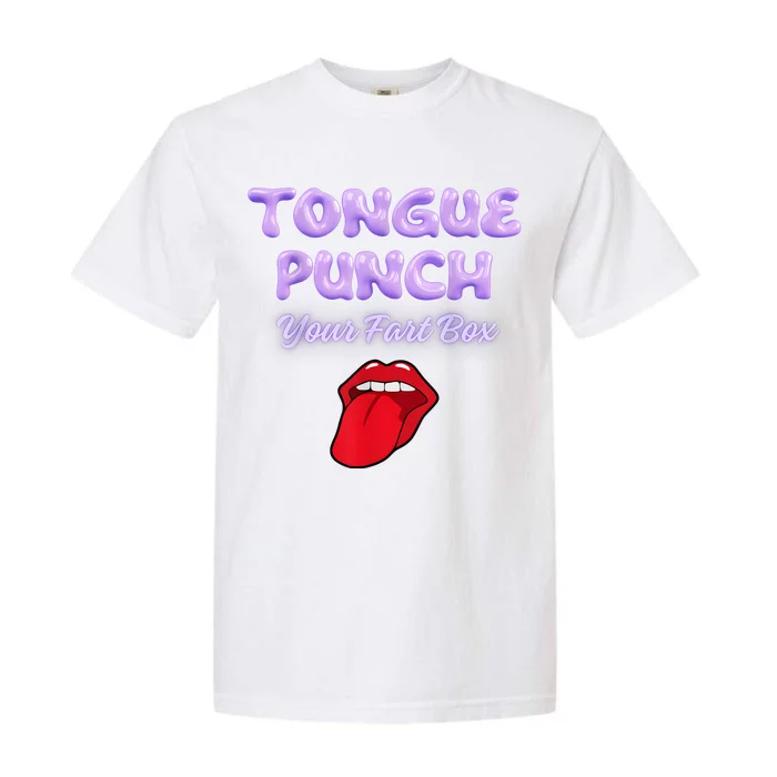 Tongue Punch Your Fart Box Garment-Dyed Heavyweight T-Shirt