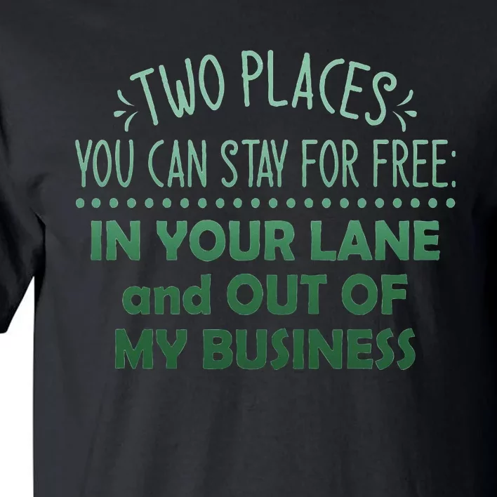 Two Places You Can Stay For Free In Your Lane And Business Tall T-Shirt