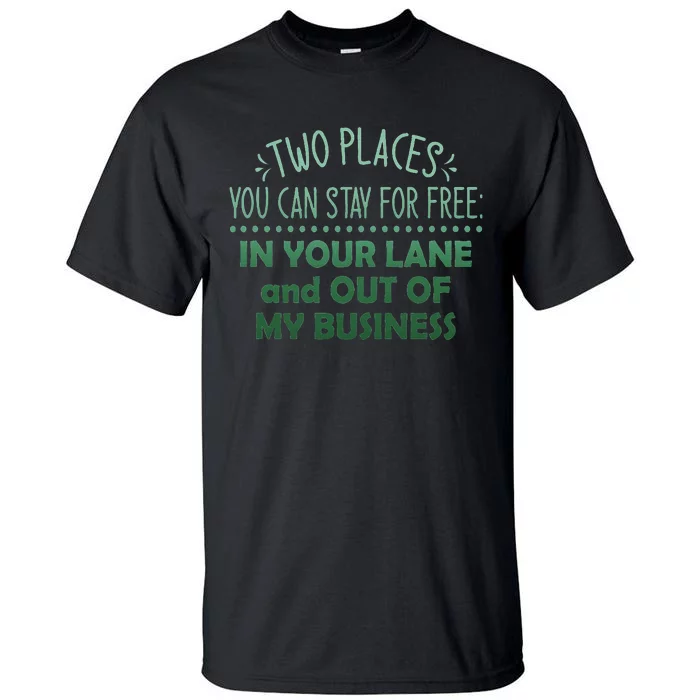 Two Places You Can Stay For Free In Your Lane And Business Tall T-Shirt