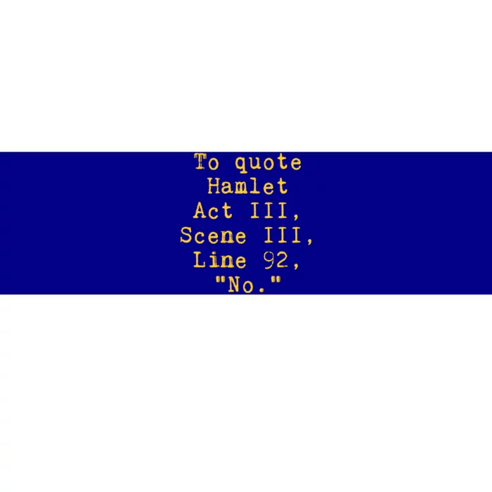 To Quote Hamlet Act Iii Scene Iii Line 92 No Funny Literary Gift Bumper Sticker