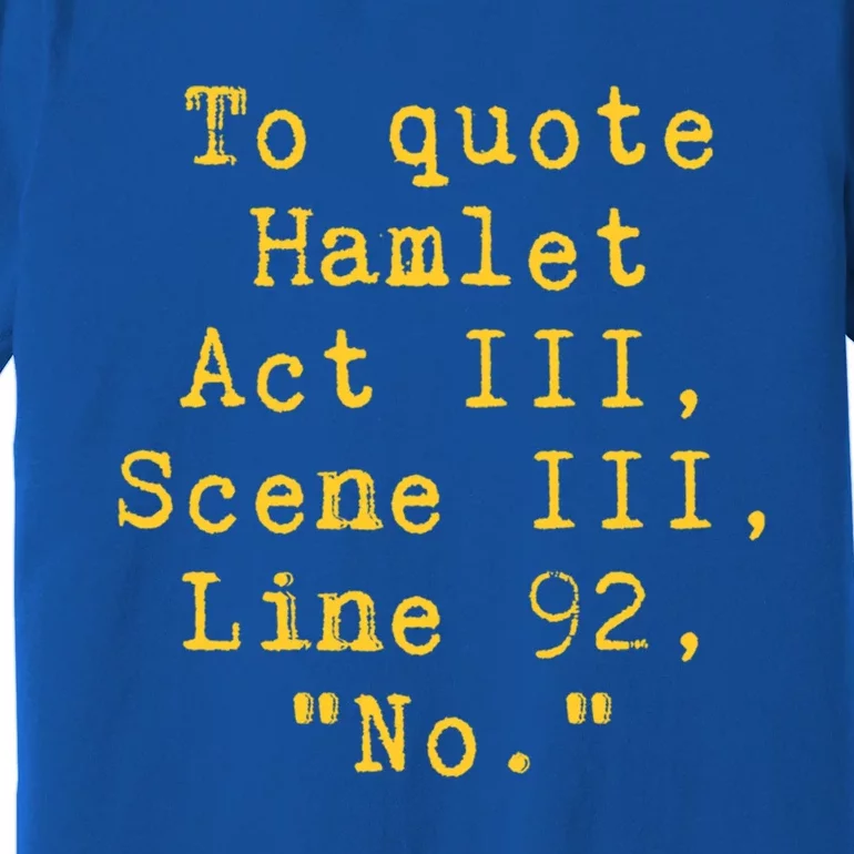 To Quote Hamlet Act Iii Scene Iii Line 92 No Funny Literary Gift Premium T-Shirt