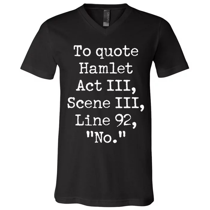 To Quote Hamlet Funny Literary Acting Actor No Joke V-Neck T-Shirt