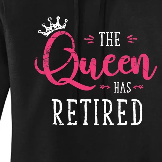 The Queen Has Retired Funny Retired Wo Gift Retirement Women's Pullover Hoodie