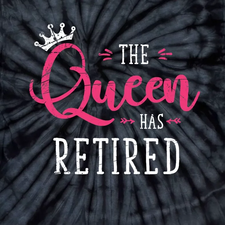 The Queen Has Retired Funny Retired Wo Gift Retirement Tie-Dye T-Shirt