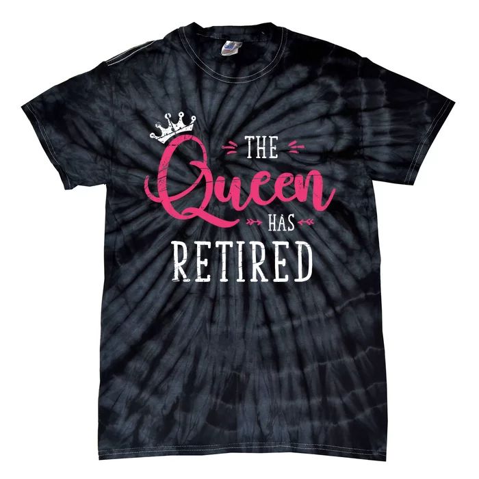 The Queen Has Retired Funny Retired Wo Gift Retirement Tie-Dye T-Shirt