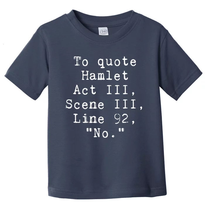 To Quote Hamlet Funny Literary Toddler T-Shirt