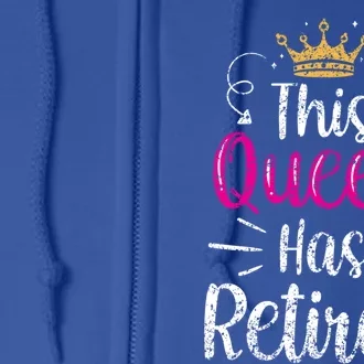 This Queen Has Retired Grandma Senior Retiree Retiret Gift Full Zip Hoodie