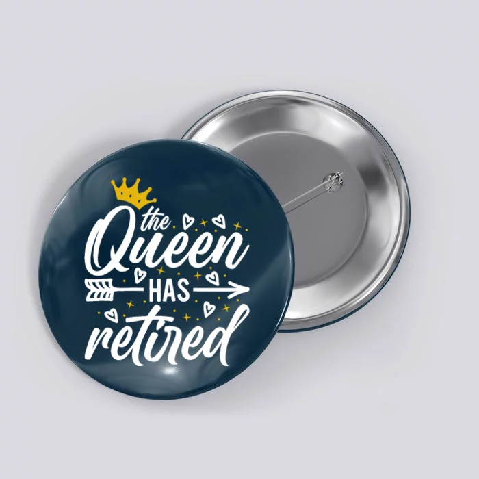 The Queen Has Retired Retirement For Mom Retiring Mom Button