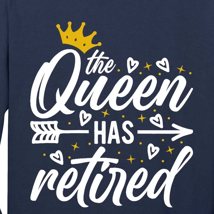 The Queen Has Retired Retirement For Mom Retiring Mom Tall Long Sleeve T-Shirt