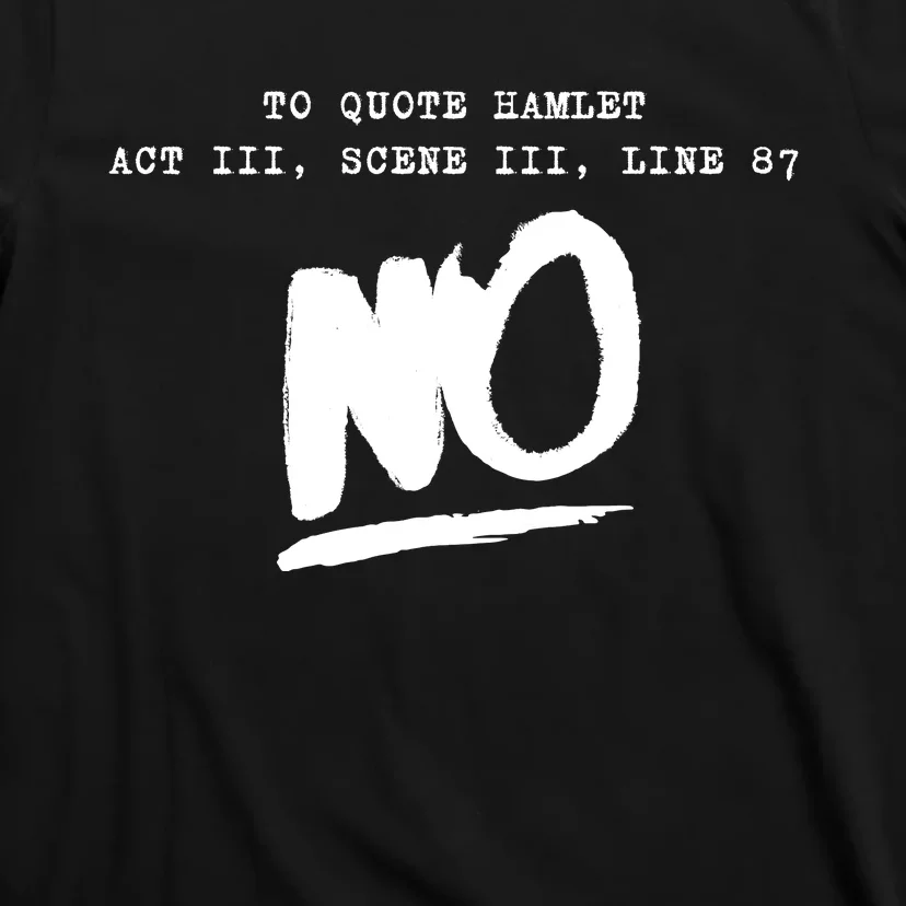 To Quote Hamlet Act III Scene III Line 87 NO T-Shirt