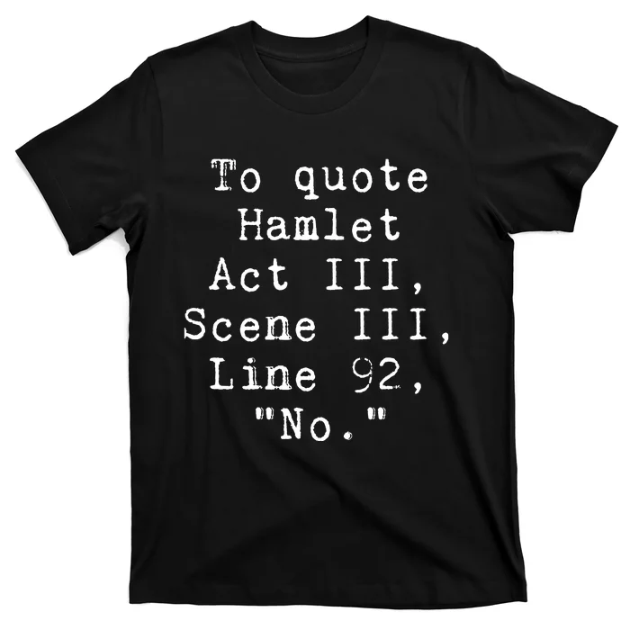 To Quote Hamlet Funny Literary T-Shirt