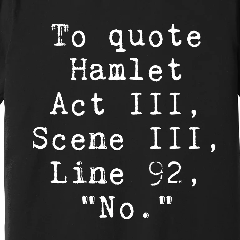 To Quote Hamlet Funny Literary Premium T-Shirt