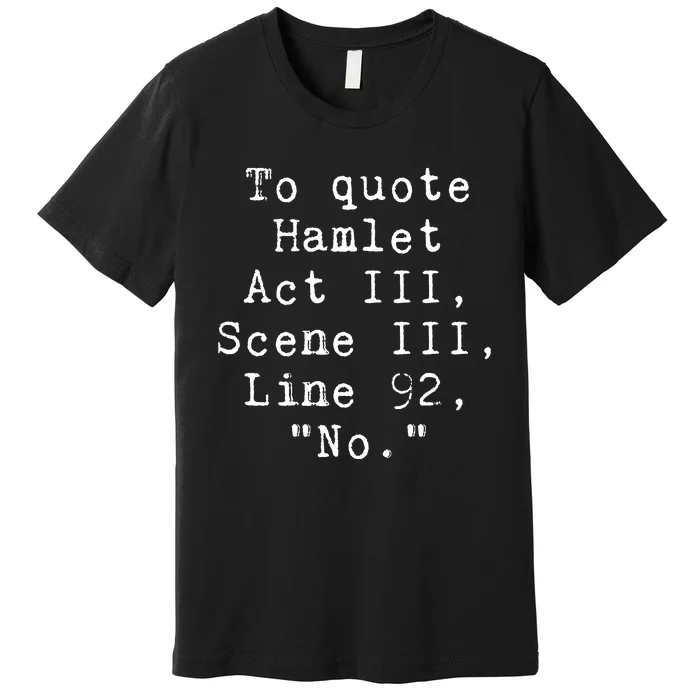 To Quote Hamlet Funny Literary Premium T-Shirt