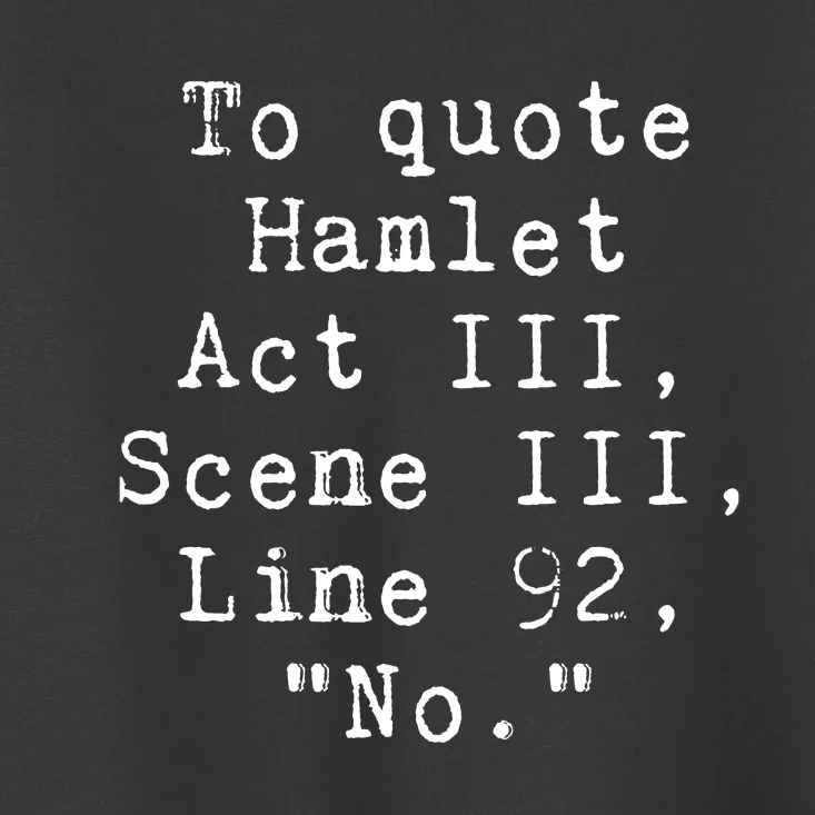 To Quote Hamlet Funny Literary Toddler T-Shirt