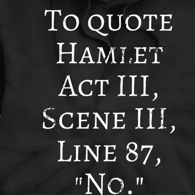 To Quote Hamlet Act Iii Scene Iii Line 87 No. Tie Dye Hoodie