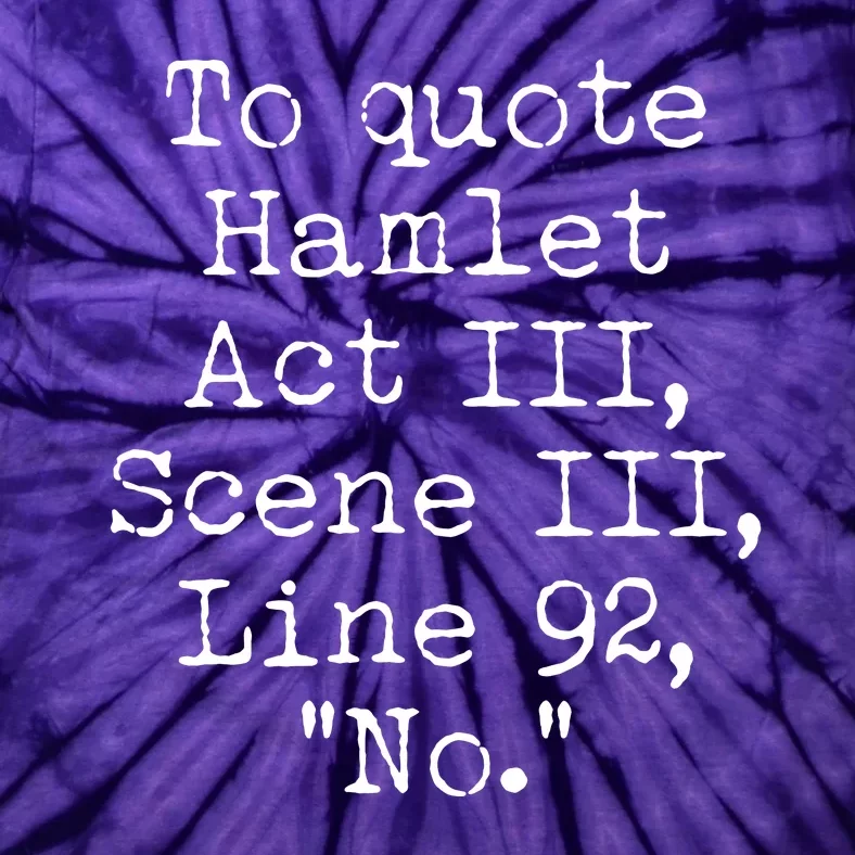 To Quote Hamlet Act III Scene III Line 92 No Tie-Dye T-Shirt