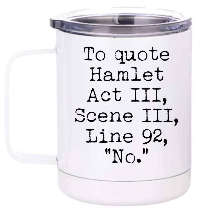 To Quote Hamlet Act III Scene III Line 92 No Front & Back 12oz Stainless Steel Tumbler Cup