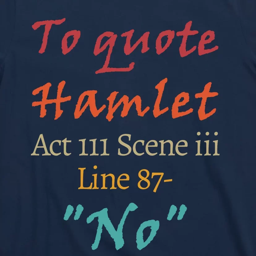 To Quote Hamlet, Act III Scene Iii Line 87 'No' T-Shirt