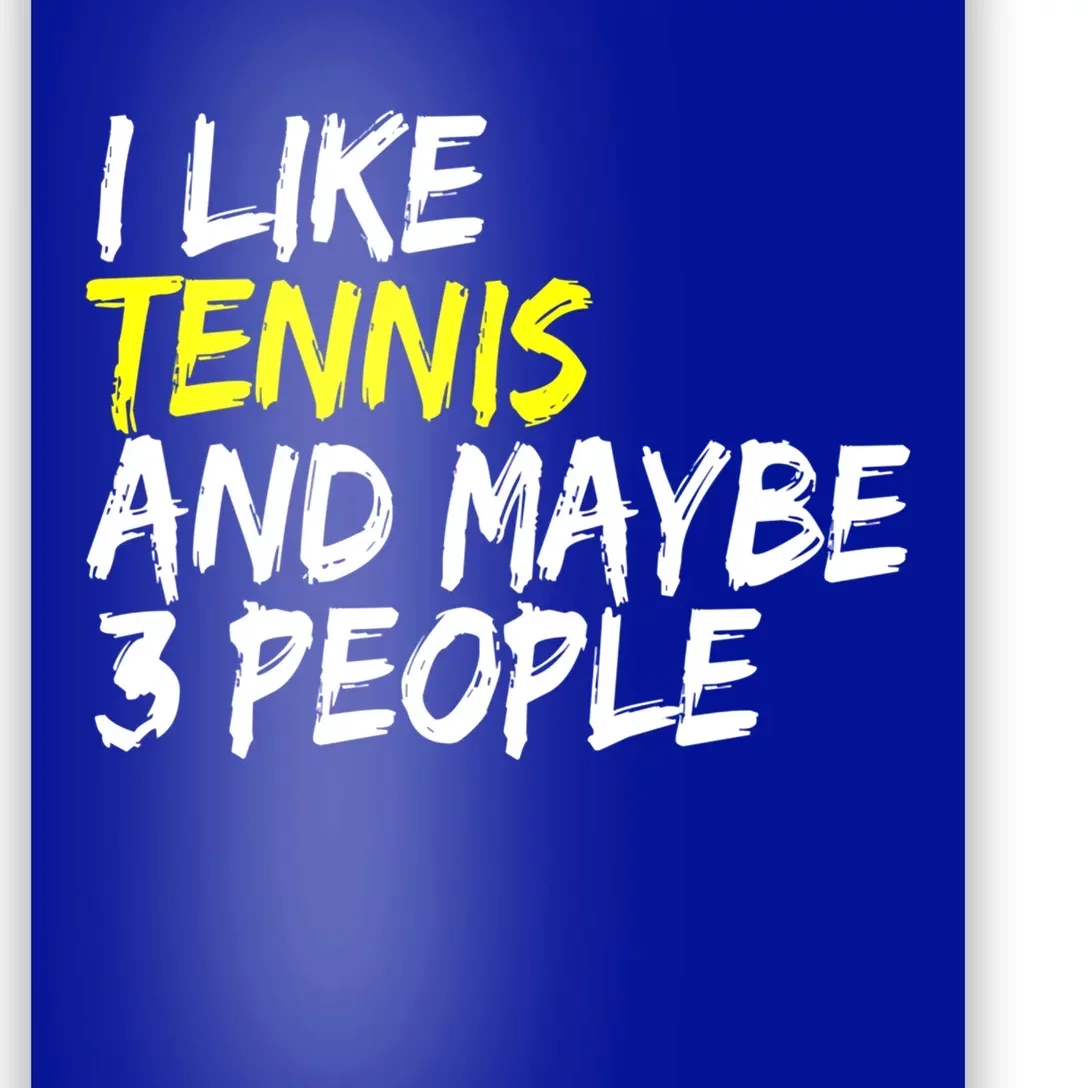 Tennis Quote I Like Tennis And Maybe 3 People Tennis Player Gift Poster