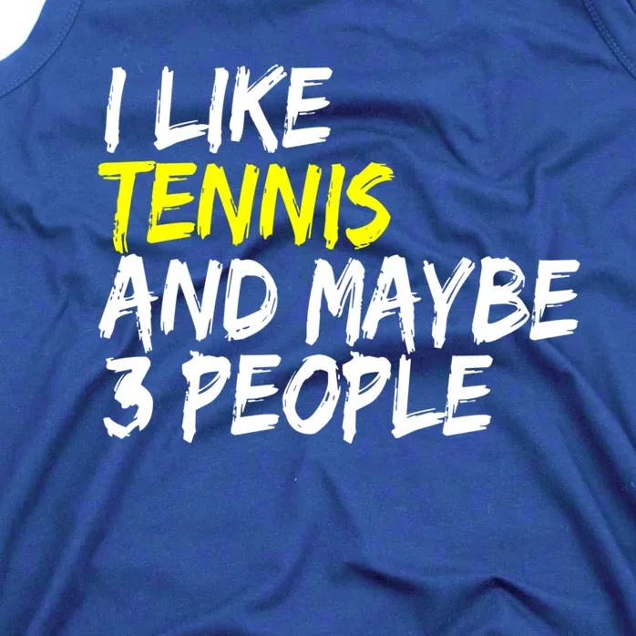 Tennis Quote I Like Tennis And Maybe 3 People Tennis Player Gift Tank Top