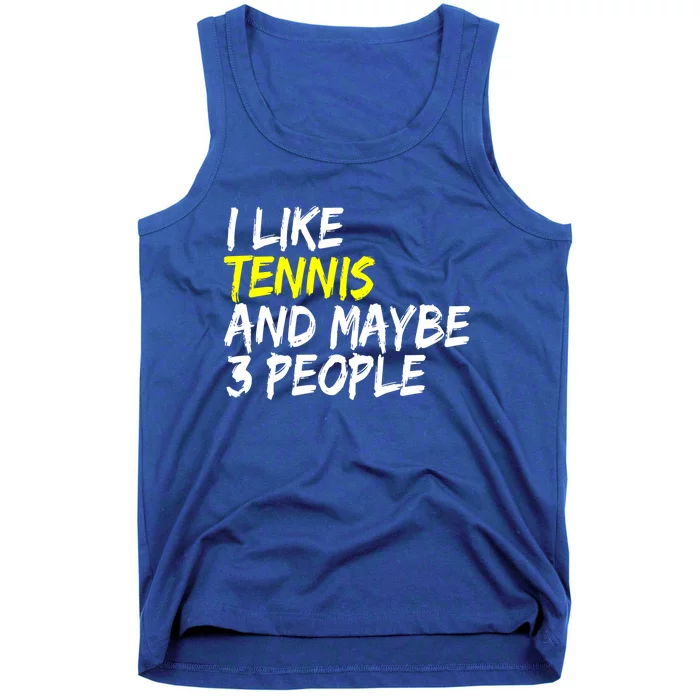 Tennis Quote I Like Tennis And Maybe 3 People Tennis Player Gift Tank Top