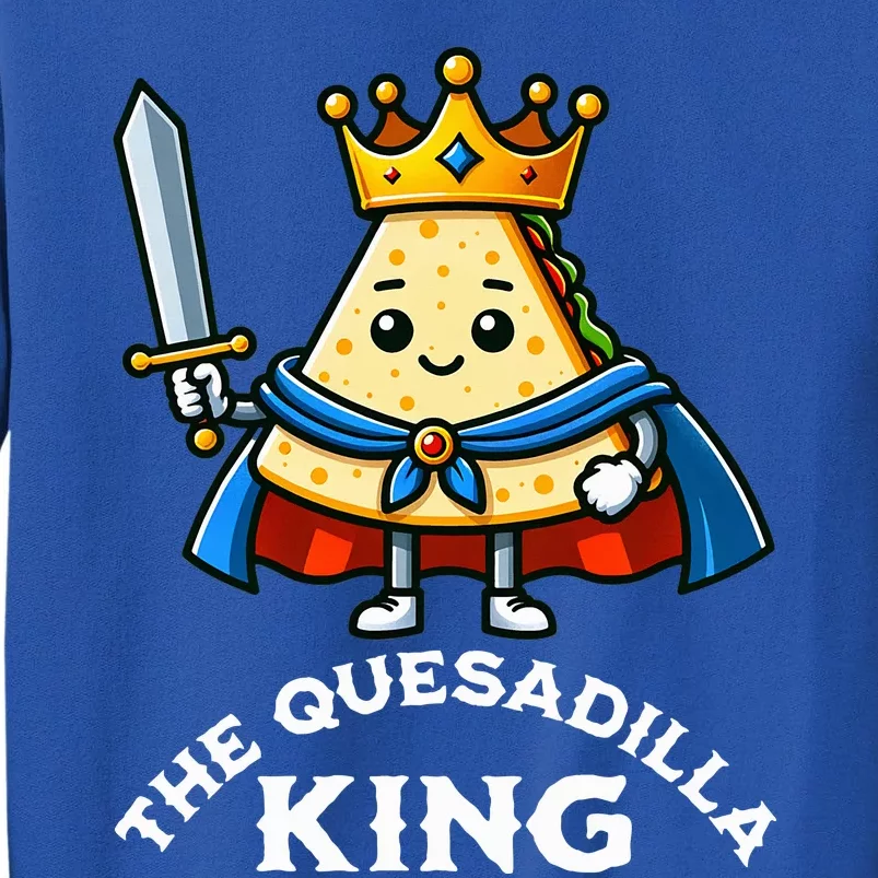 The Quesadilla King Funny Mexican Food Quesadilla Lover Sweatshirt