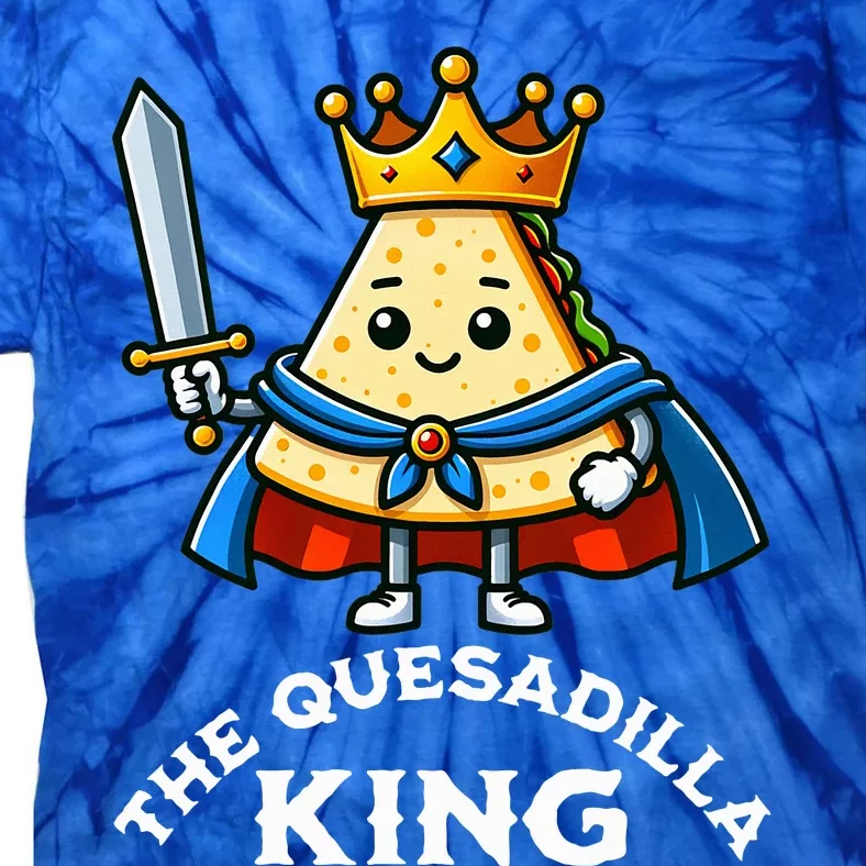 The Quesadilla King Funny Mexican Food Quesadilla Lover Tie-Dye T-Shirt