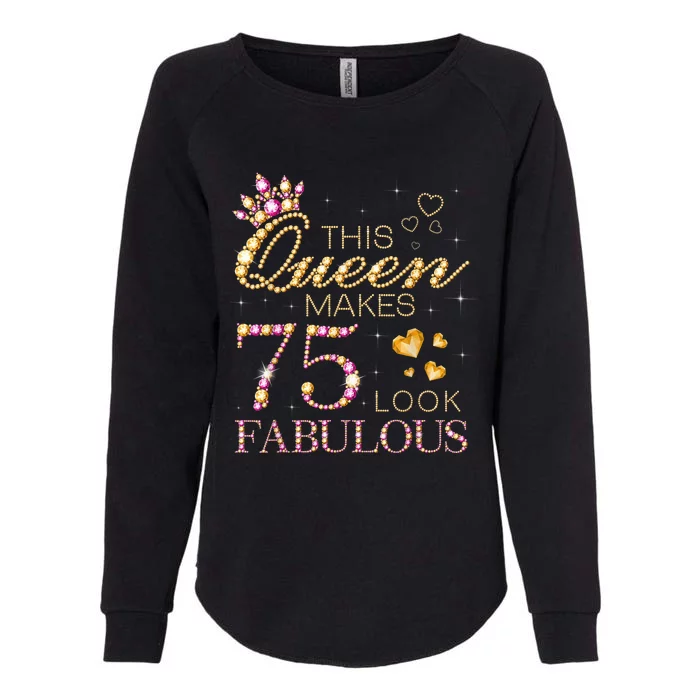 This Queen Makes 75 Look Fabulous 75th Birthday Present Queen B-day Womens California Wash Sweatshirt