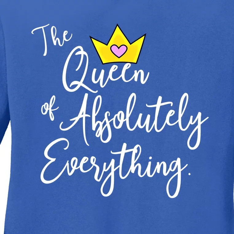 The Queen Of Absolutely Everything Cute Gift Slogan Great Gift Ladies Long Sleeve Shirt