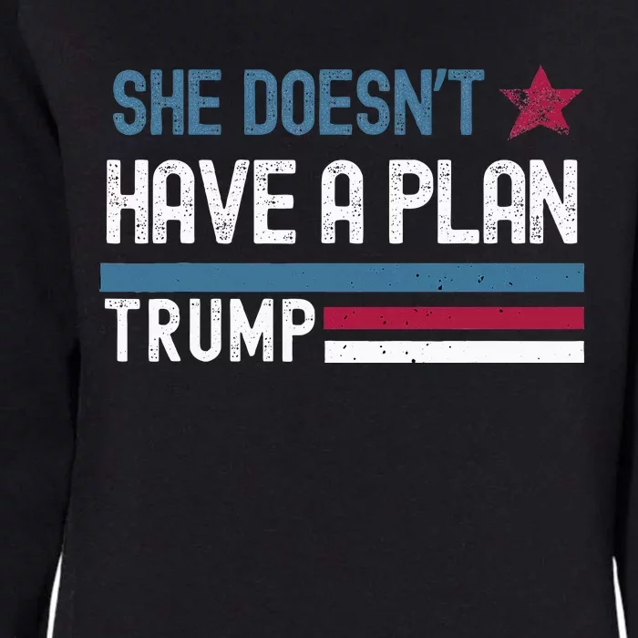 Trump Quote She DoesnT Have A Plan Womens California Wash Sweatshirt