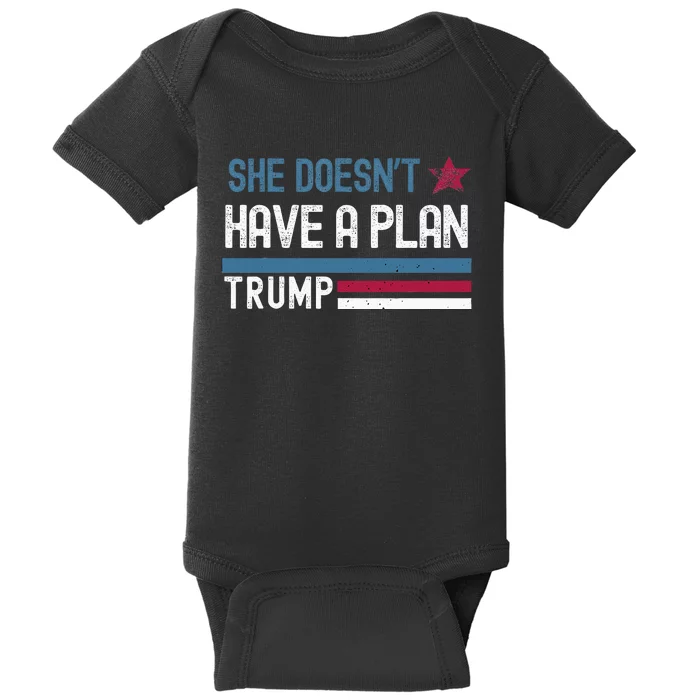 Trump Quote She DoesnT Have A Plan Baby Bodysuit