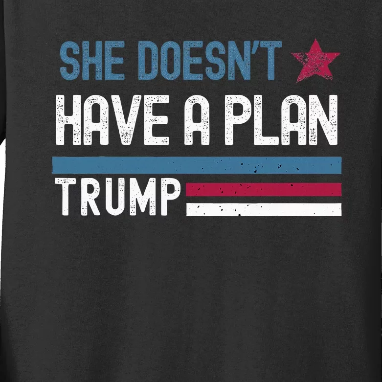 Trump Quote She DoesnT Have A Plan Kids Long Sleeve Shirt