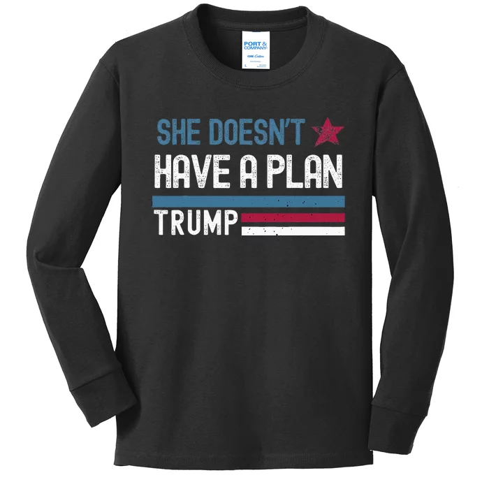 Trump Quote She DoesnT Have A Plan Kids Long Sleeve Shirt