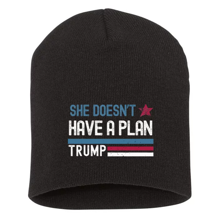 Trump Quote She DoesnT Have A Plan Short Acrylic Beanie