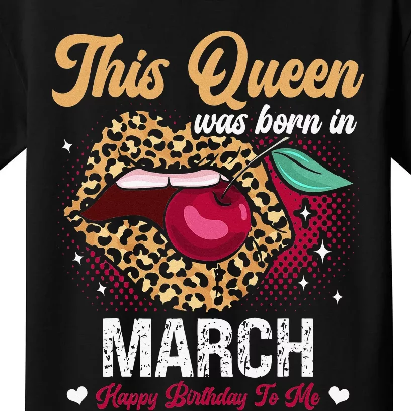 This Queen Was Born In March Happy Birthday To Me Kids T-Shirt