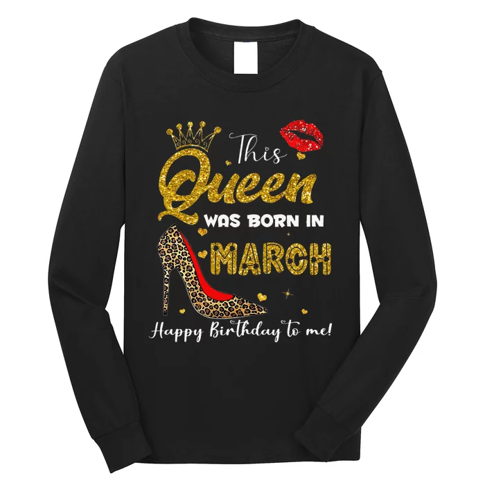 This Queen Was Born In March Happy Birthday To Me Wo Long Sleeve Shirt