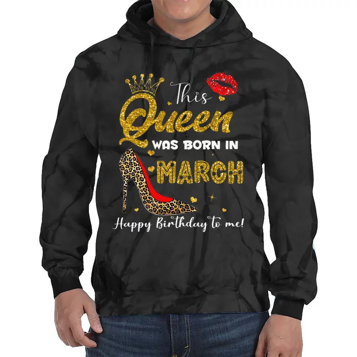 This Queen Was Born In March Happy Birthday To Me Wo Tie Dye Hoodie