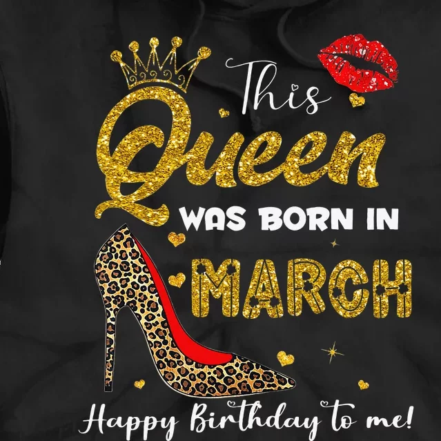 This Queen Was Born In March Happy Birthday To Me Wo Tie Dye Hoodie