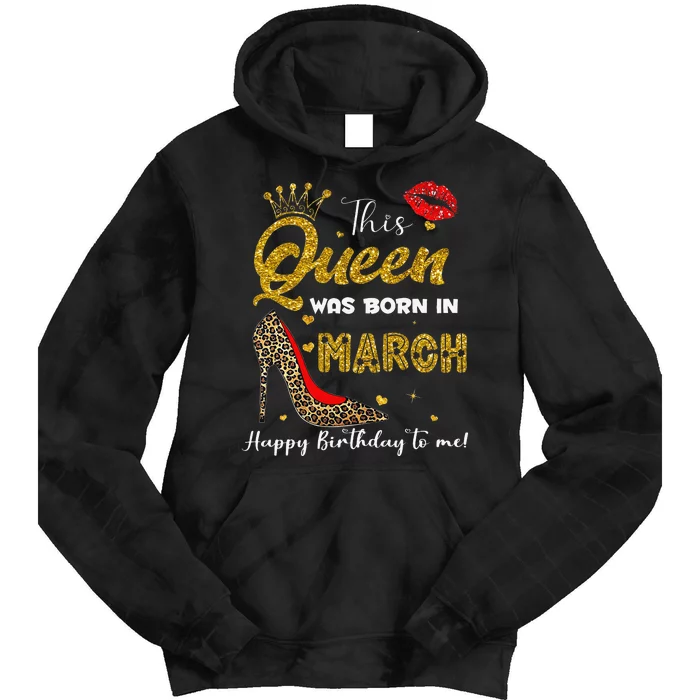 This Queen Was Born In March Happy Birthday To Me Wo Tie Dye Hoodie