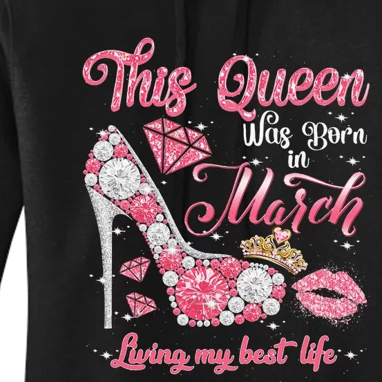 This Queen Was Born In March Living My Best Life Birthday Women's Pullover Hoodie